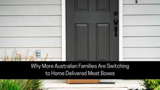 Why More Australian Families Are Switching to Home Delivered Meat Boxes